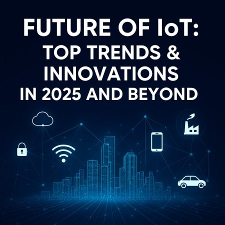 Future of IoT: Trends & Predictions for the Next Decade (2025 & Beyond)