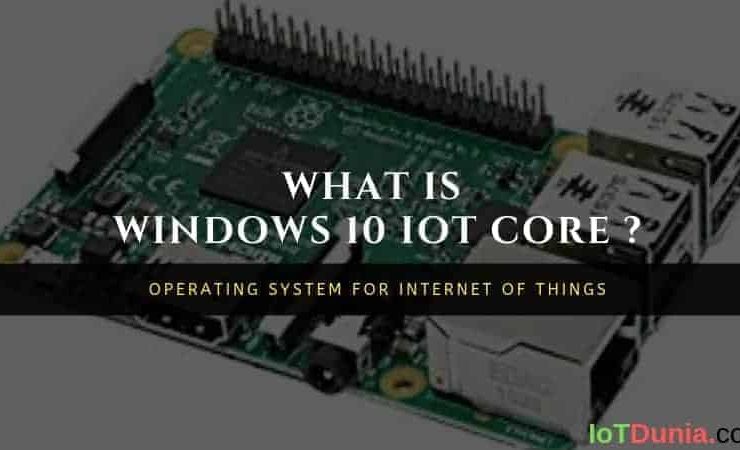 Windows 10 IoT Core - Operating system for Internet of Things