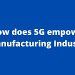 5G and Manufacturing : 5G technology applications