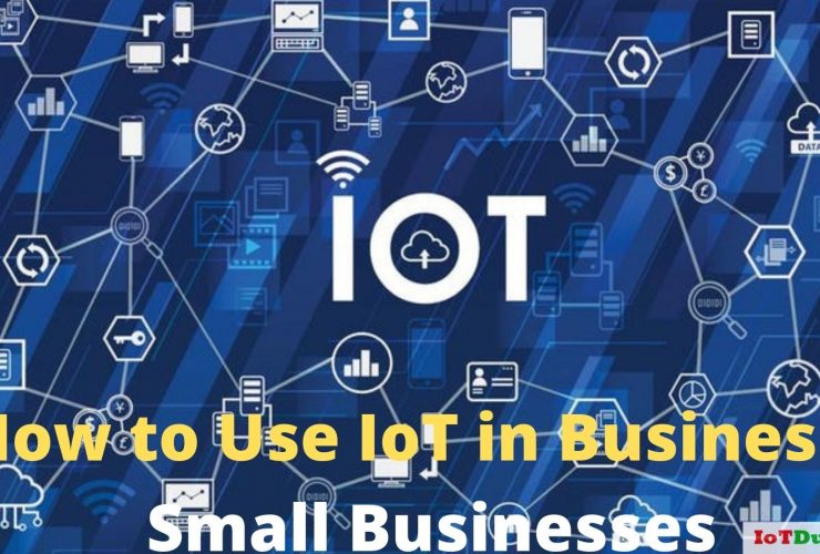 How to use IoT in Business impact on small businesses