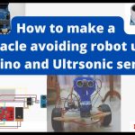 How to make a Obstacle avoiding robot using Arduino and Ultrasonic sensor