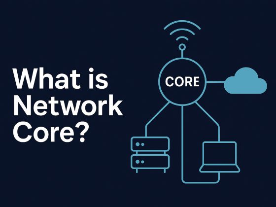 what is Network core and Core network architecture